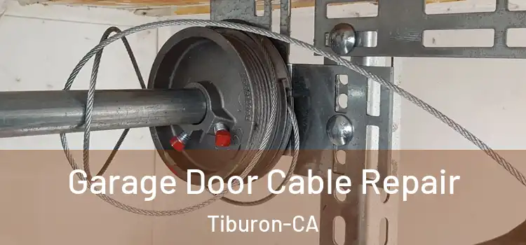 Garage Door Cable Repair Tiburon-CA